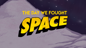 Title Card for The Day We Fought Space