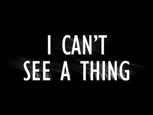 Title Card for I Can't See A Thing